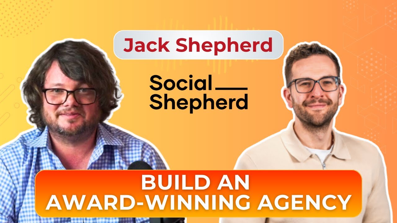 Build an Award-Winning Agency: Jack Shepherd on SEO, Social Growth, and Global Expansion