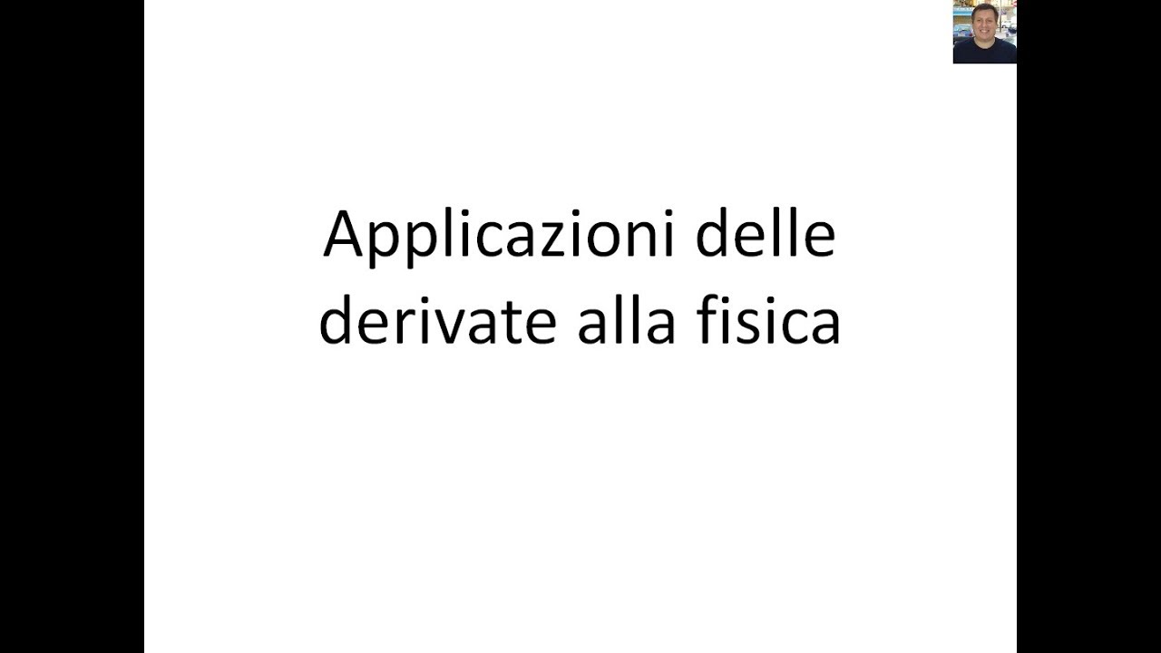 Analisi - Derivate - 10 - Applicazioni alla fisica