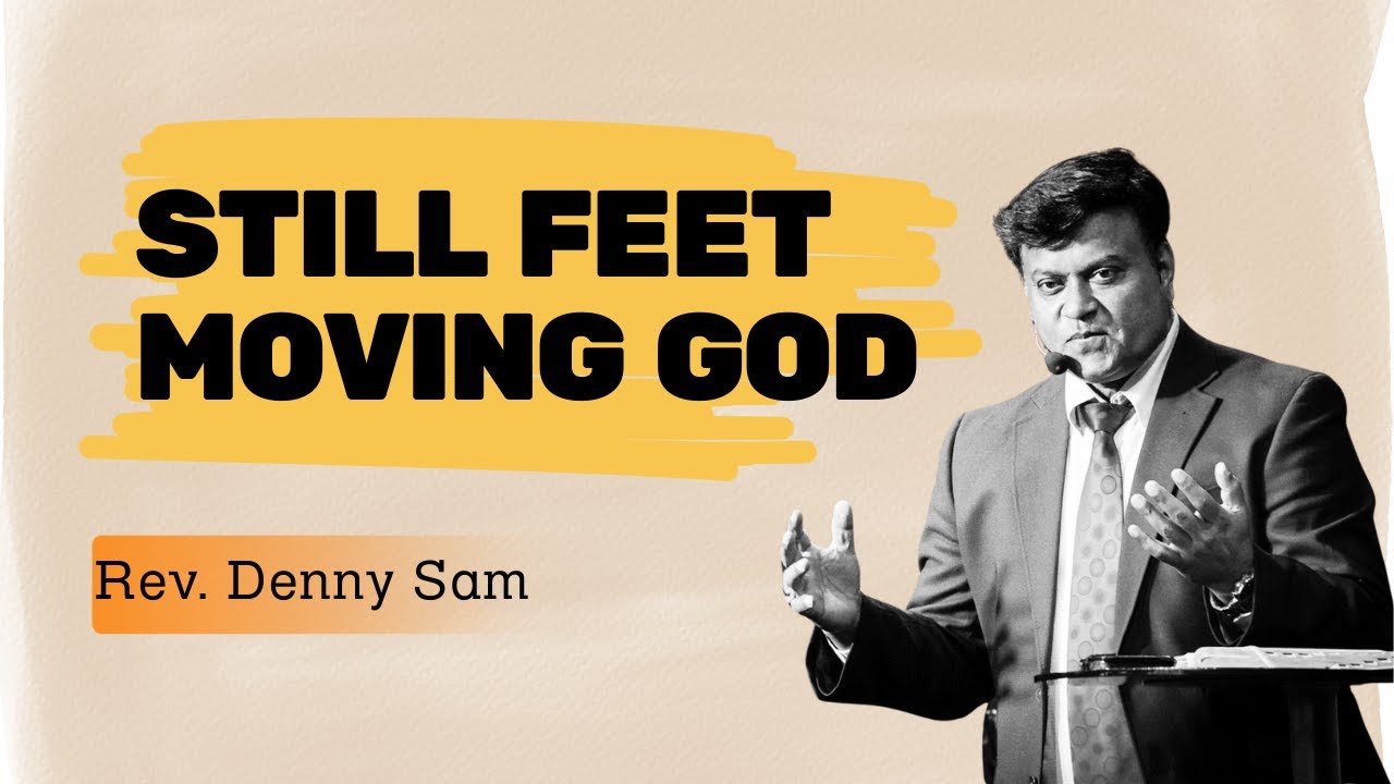 Still Feet, Moving God I Rev. Denny Sam I Gilgal AG Worship Centre I Bangalore