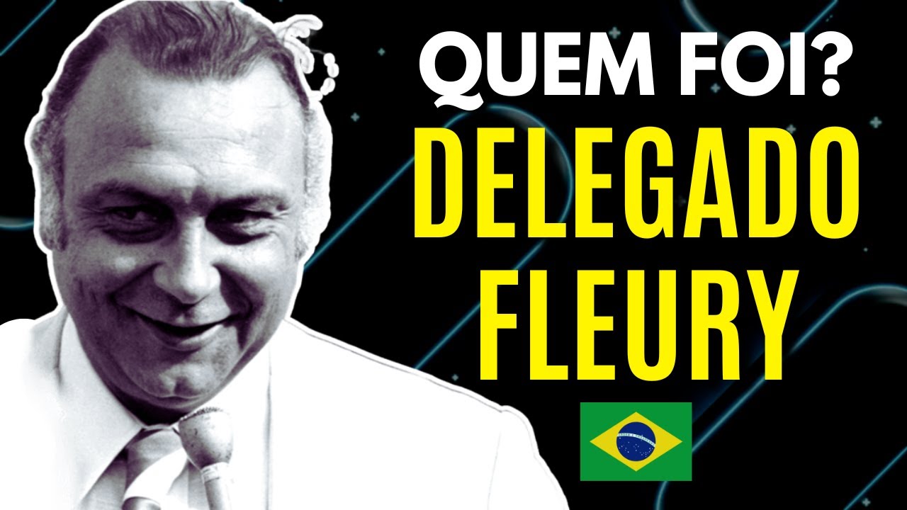 QUEM FOI DELEGADO FLEURY?