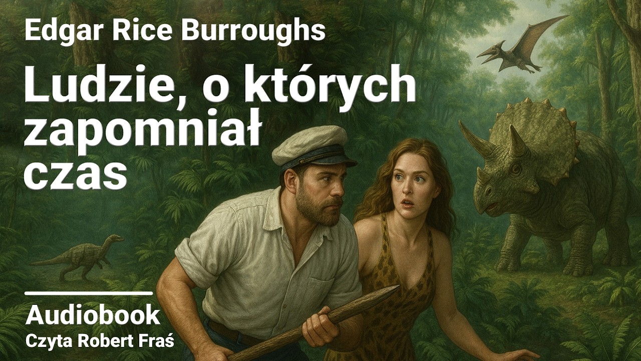 Edgar Rice Burroughs – Ludzie, o których zapomniał czas | Czyta Robert Fraś | AUDIOBOOK PL Przygoda