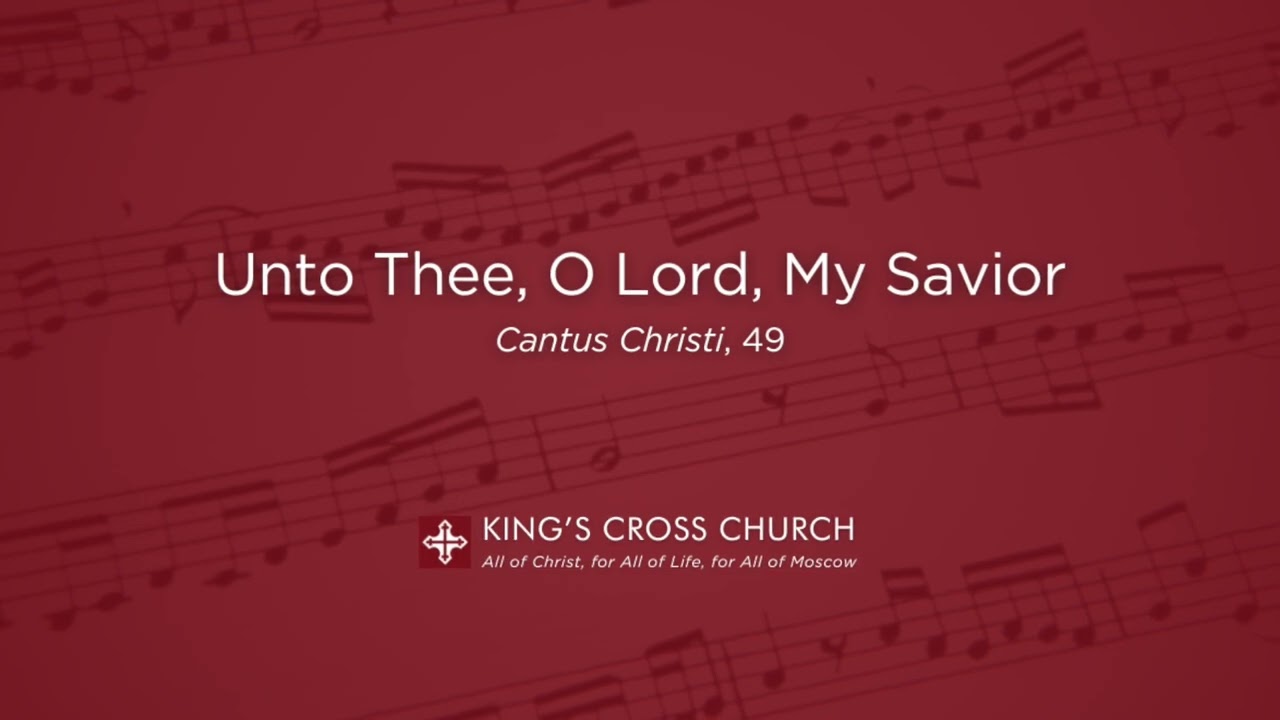 Unto Thee, O Lord, My Savior | CC 49