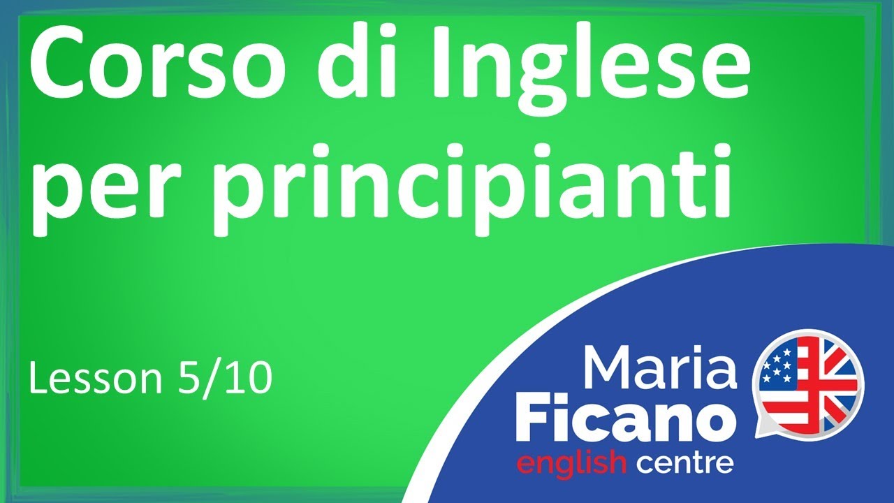 Corso di Inglese per Principianti - Lezione 5/10