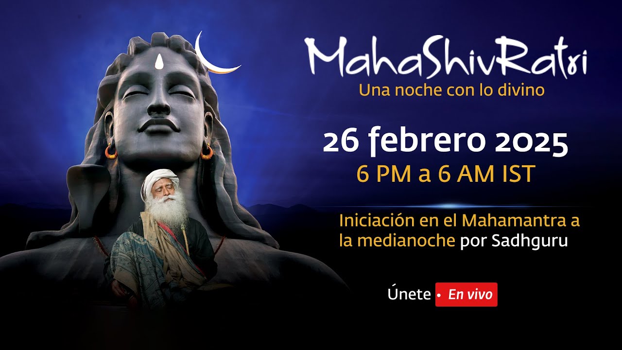 MahaShivRatri 2025 – Transmisión en vivo con Sadhguru | 26 febrero 6 p.m. - 27 de febrero 6 a.m. IST