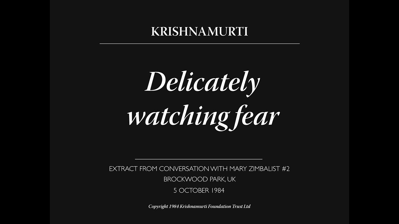 Delicately watching fear | J. Krishnamurti