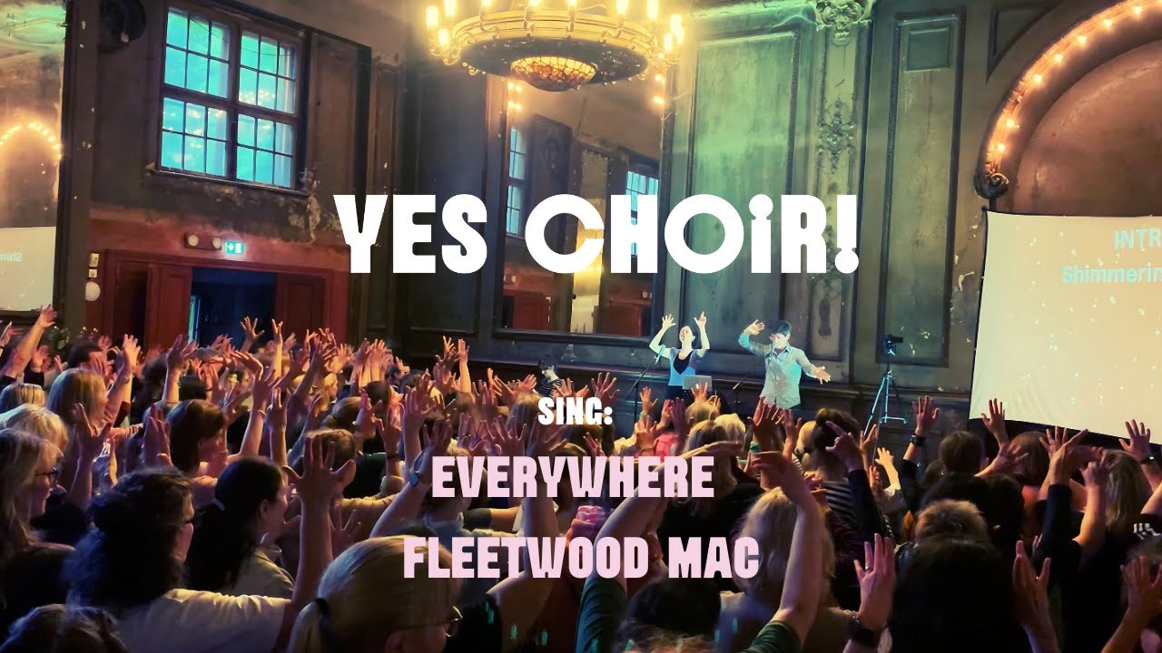 Yes Choir - Pop Up Choir Berlin - Everywhere - Fleetwood Mac