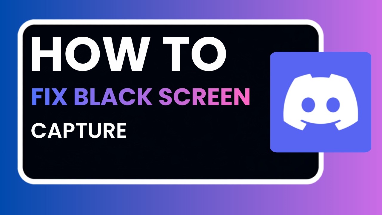How to Fix a Black Screen Capture in Discord Streaming 2026 &ndash; Complete Step-by-Step Guide