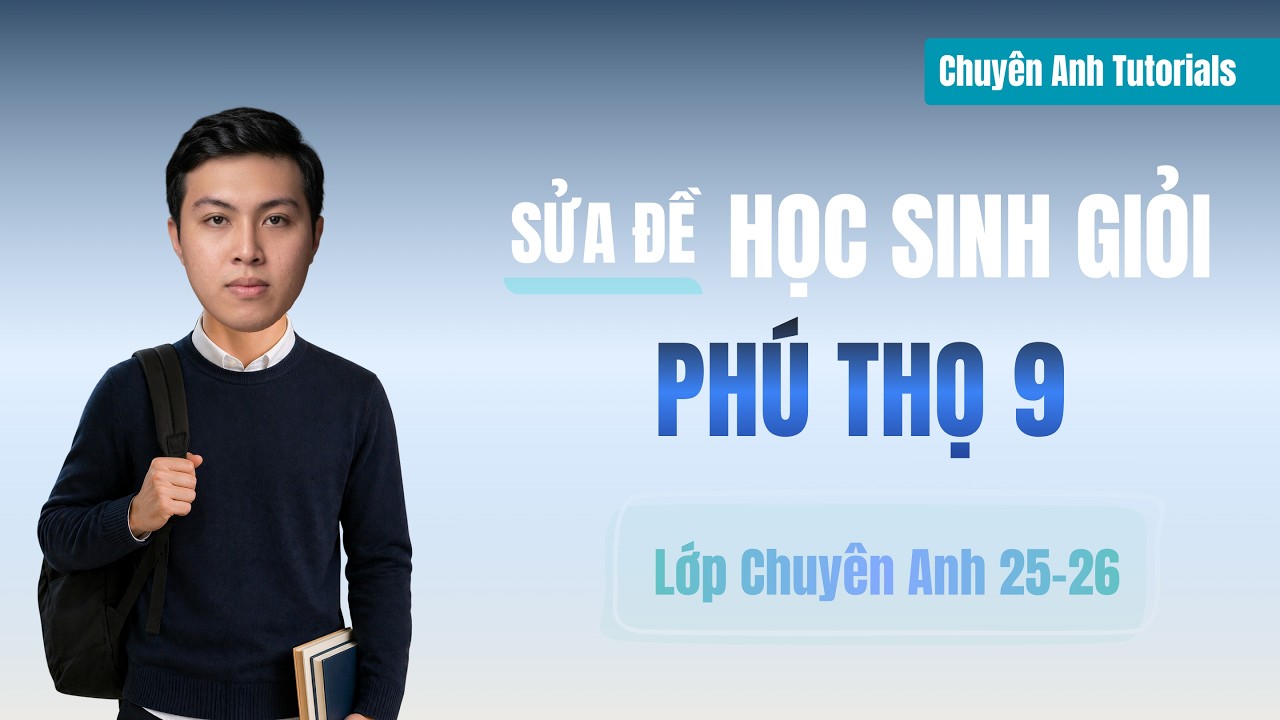 Lớp Chuyên Anh 25-26 – Day 100 (Đề HSG Lớp 9 Phú Thọ 2025-2026 Part 1)