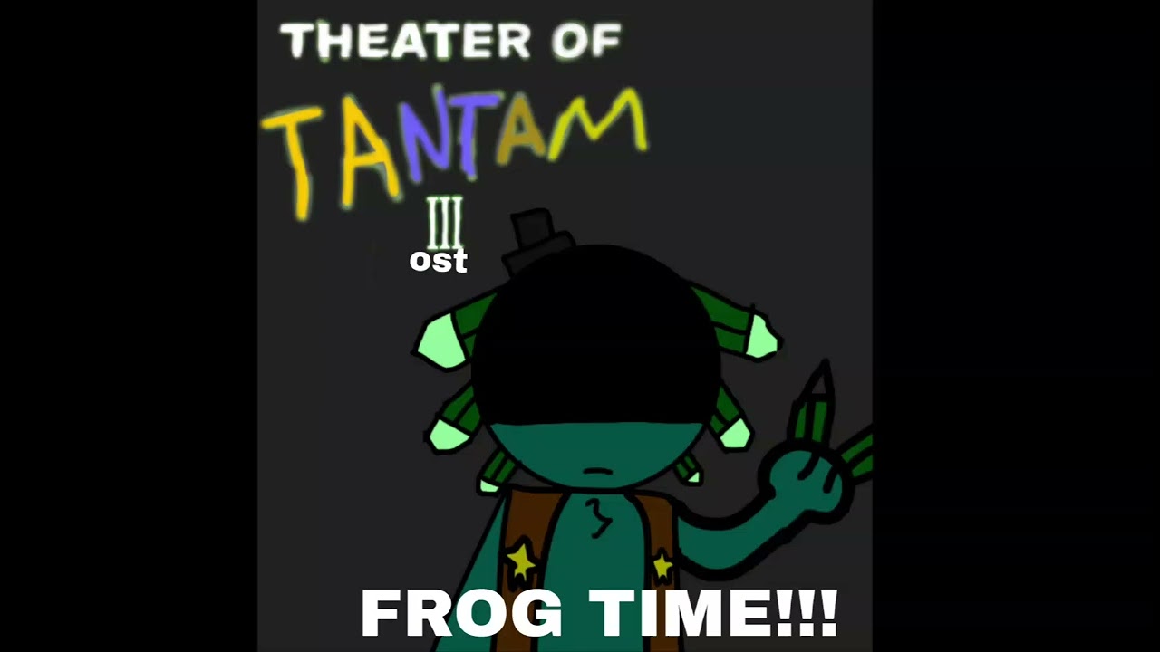 THEATER OF TANTAM 3 OST-FROG TIME!!!