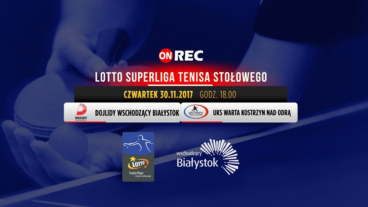 Tenis Stołowy - Lotto Superliga - Dojlidy Wschodzący Białystok - UKS WARTA Kostrzyn nad Odrą