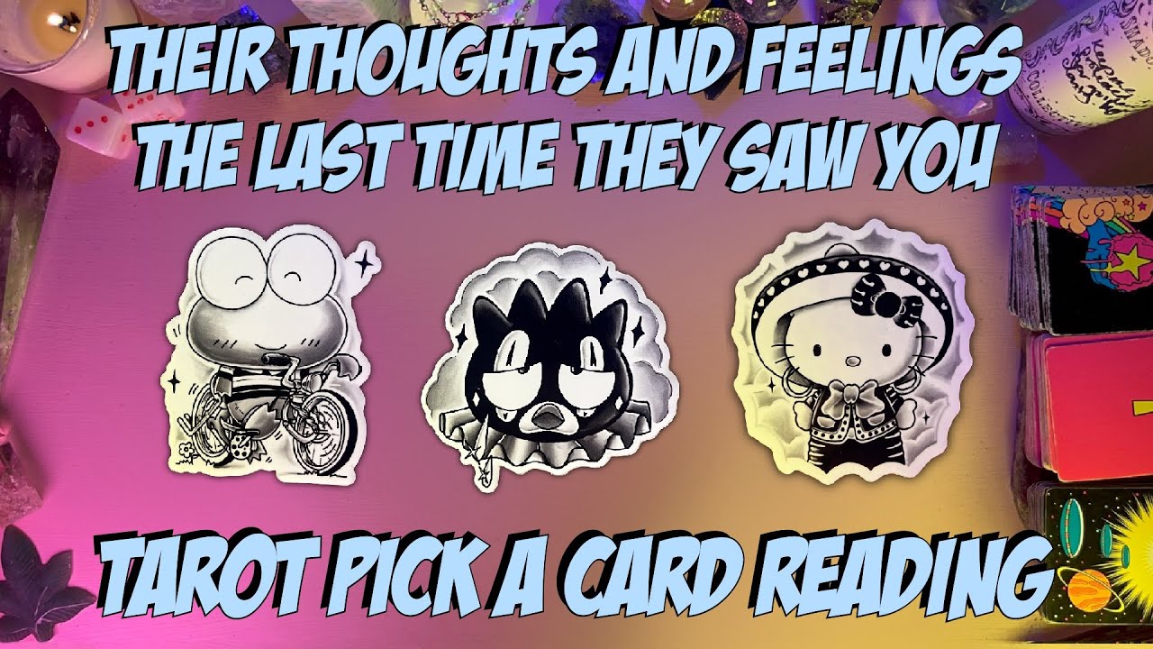 ✨Their Thoughts + Feelings The Last Time They Saw You / You Spoke✨ Tarot Pick a Card Reading