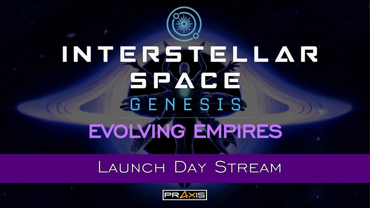 Interstellar Space: Genesis - Stream - Evolving Empires Launch