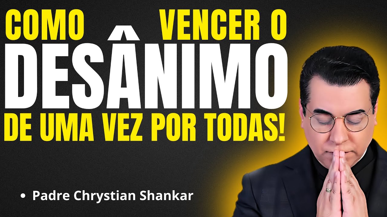 COMO VENCER O DESÂNIMO? | Pregação Padre Chrystian Shankar✨🙏