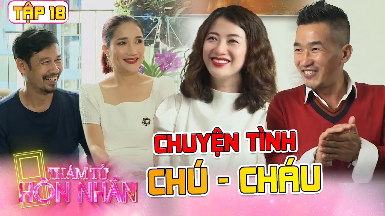 Thám Tử Hôn Nhân 2022 Tập 18 I Chuyện tình ĐŨA LỆCH cô gái cưới CHÚ HÀNG XÓM và hôn nhân NGƯỠNG MỘ