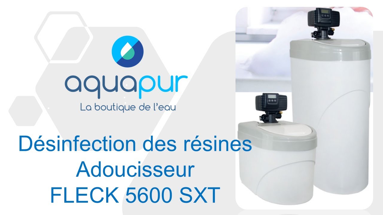 Nettoyage et Désinfection des résines Adoucisseur FLECK 5600 SXT - AQUAPUR La boutique de l'eau (34)