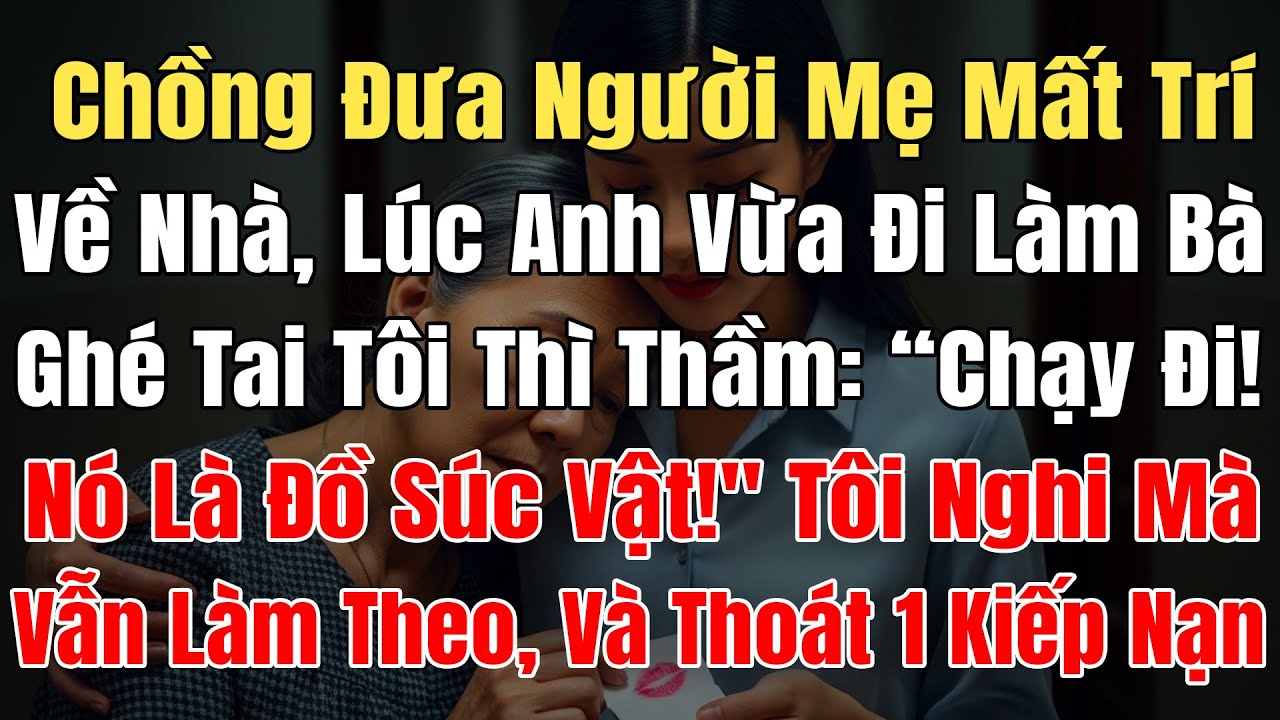 Chồng Đưa Mẹ Mất Trí Về, Lúc Anh Vừa Đi Làm Bà Ghé Tai Tôi, Thì Thầm: 