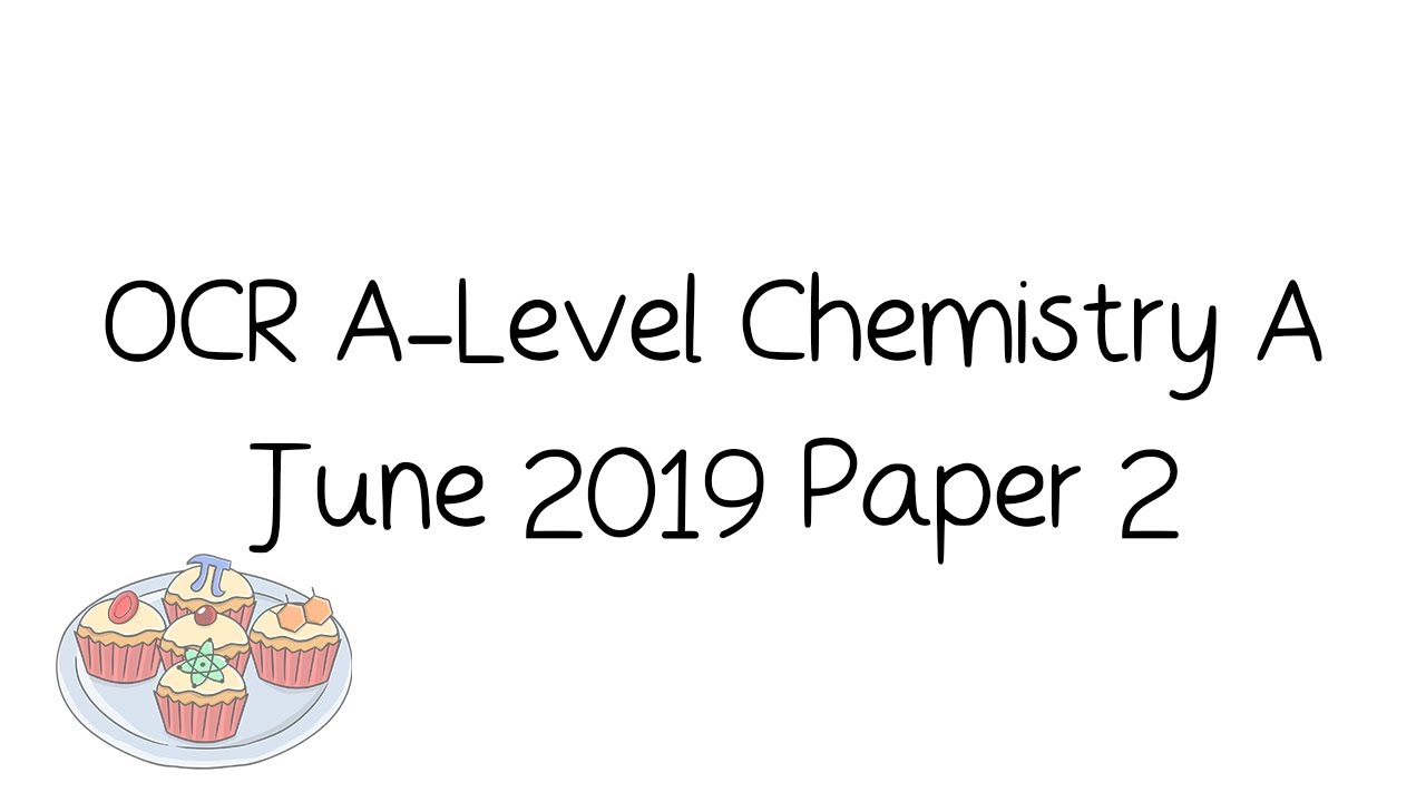 OCR A-Level Chemistry A June 2019 Paper 2 [Walkthrough and Tutorial]