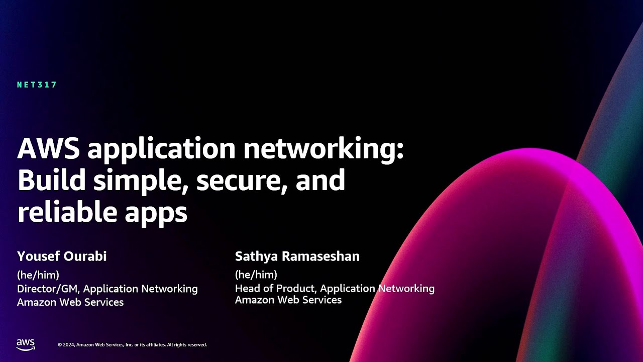 AWS re:Invent 2024 - AWS application networking: Build simple, secure, and reliable apps (NET317)