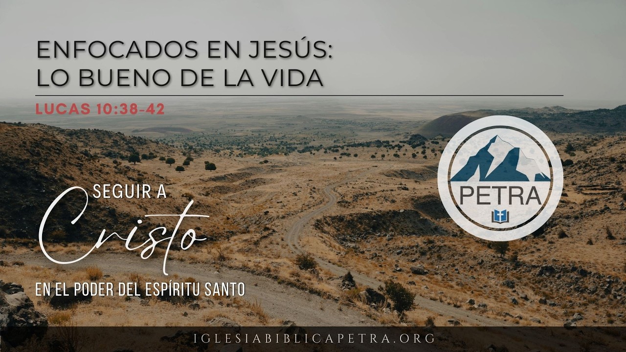 Enfocados en Jesús; Lo bueno de la Vida | Lucas 10:38-42 | Jimmy V
