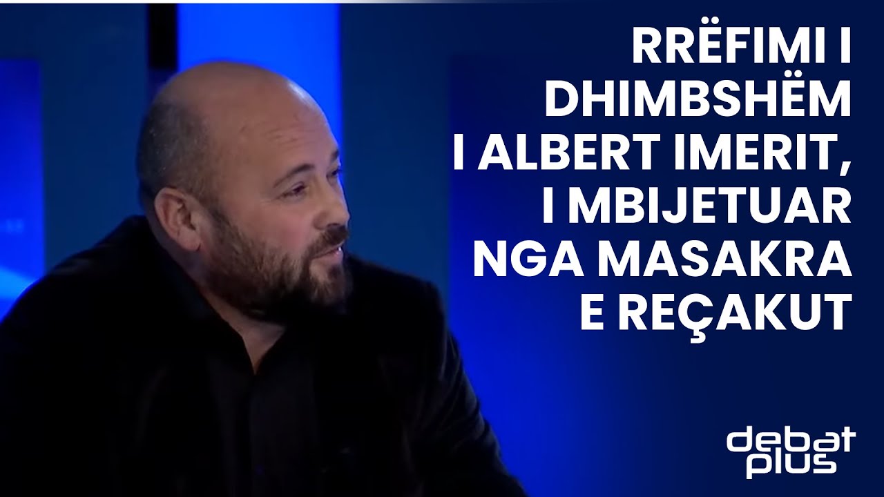 Rrëfimi i dhimbshëm i Albert Imerit, i mbijetuar nga masakra e Reçakut