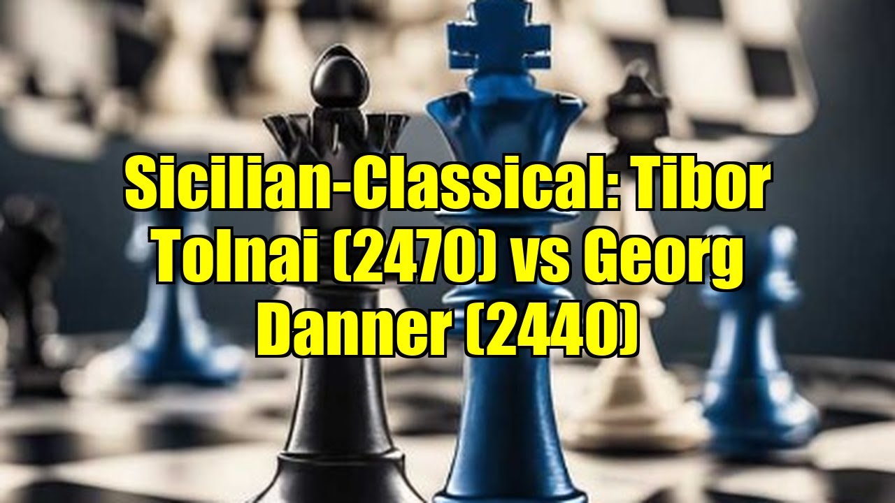 Sicilian-Classical: Tibor Tolnai (2470) vs Georg Danner (2440)