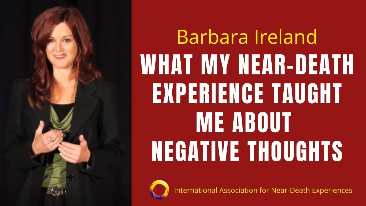 NDE, Life Review and How I Learned To Stop Negative Thoughts - Barbara Ireland