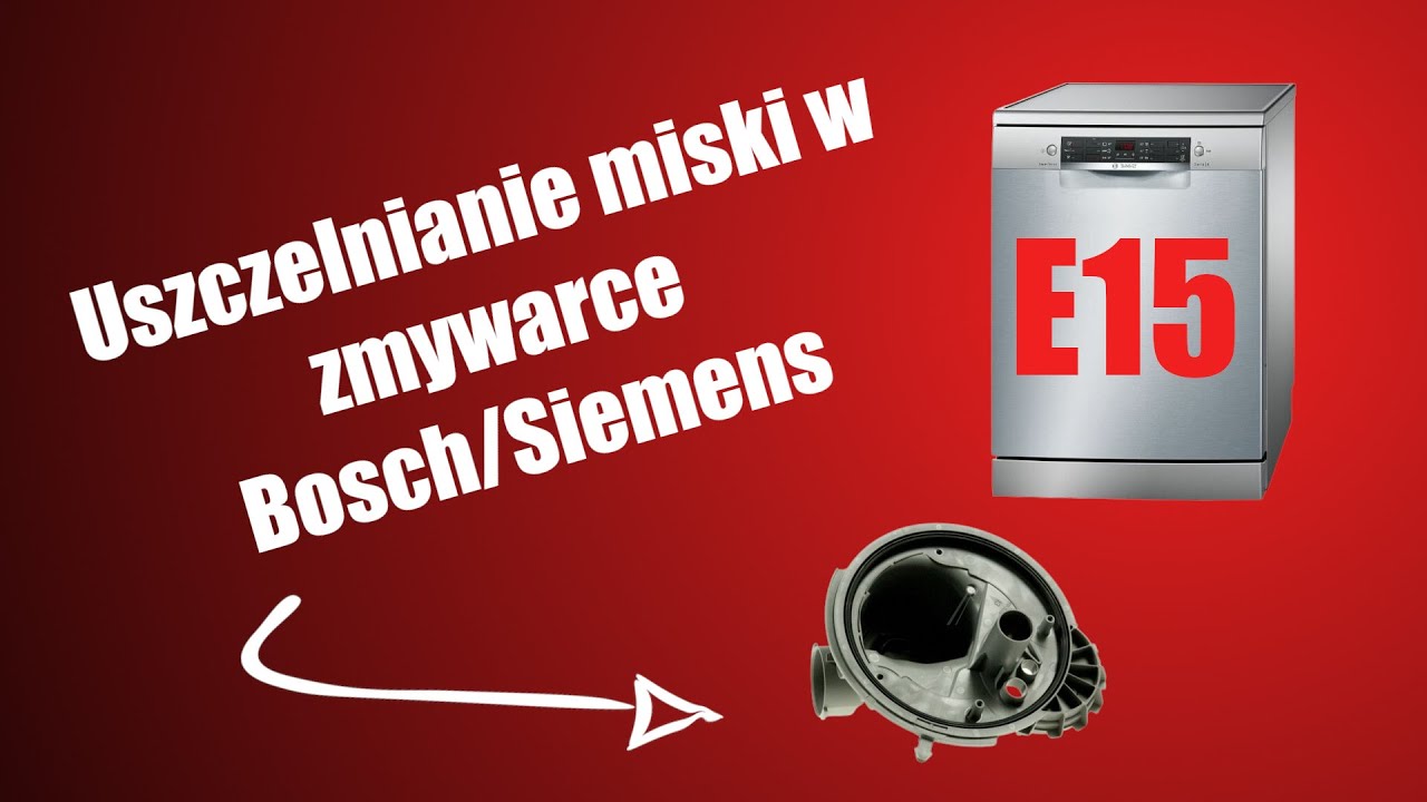 Uszczelnianie miski w zmywarce Bosch/Siemens - Błąd E15
