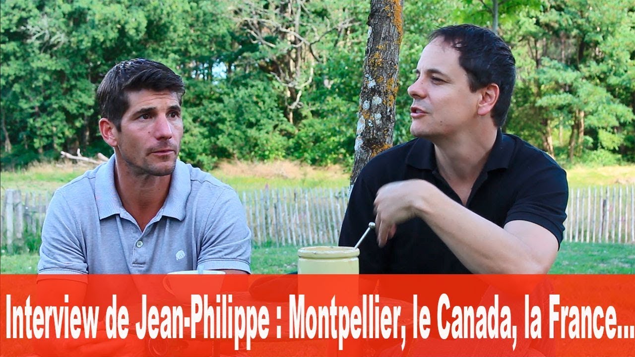 Interview de J-P : Montpellier, le Canada, la France...