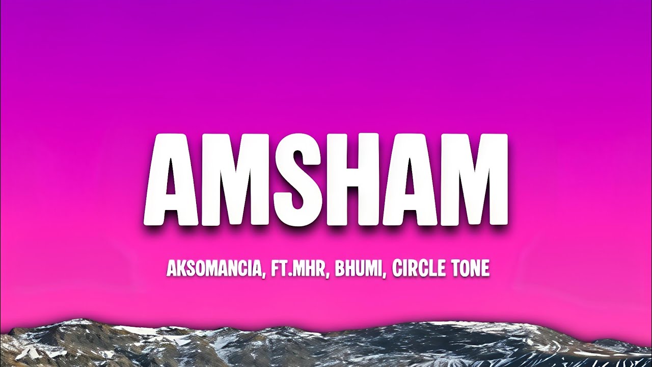 Aksomaniac - Amsham (Lyrics) ft. M.H.R, Bhumi, Circle Tone | Full Song Lyrics Video