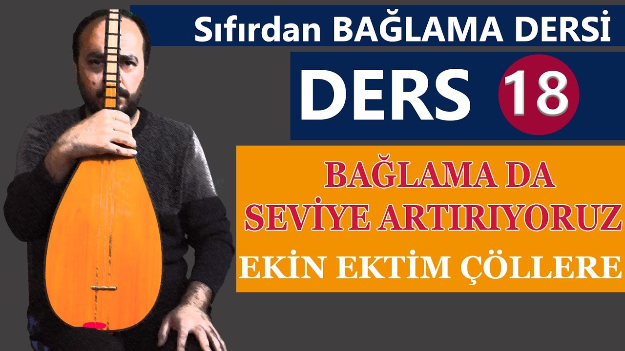 SIFIRDAN BAĞLAMA DERSLERİ 18 (EKİN EKTİM ÇÖLLERE) Bağlama çalarken SEVİYE ARTIRIYORUZ