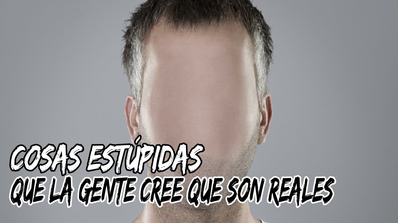 9 COSAS EST&Uacute;PIDAS que la gente cree que son reales!