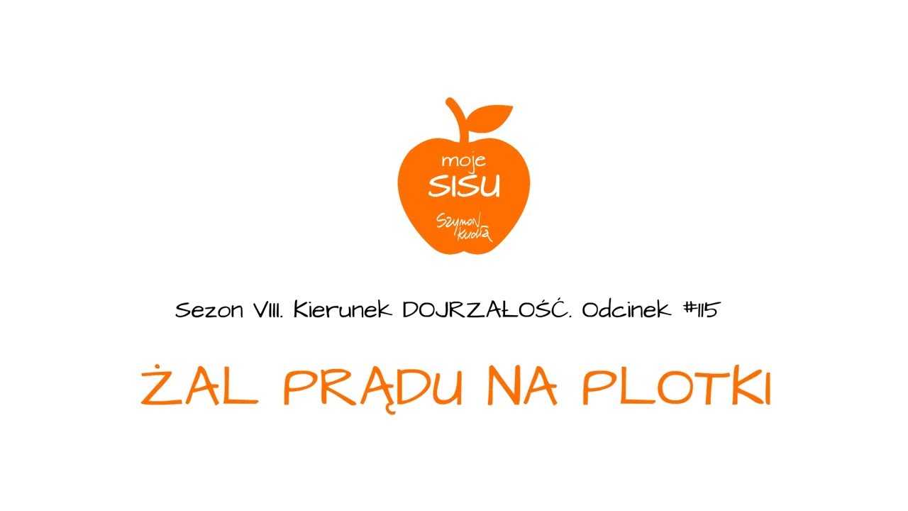 Moje SISU #115. Kierunek DOJRZAŁOŚĆ. Żal prądu na plotki (zaprasza Szymon Kudła)