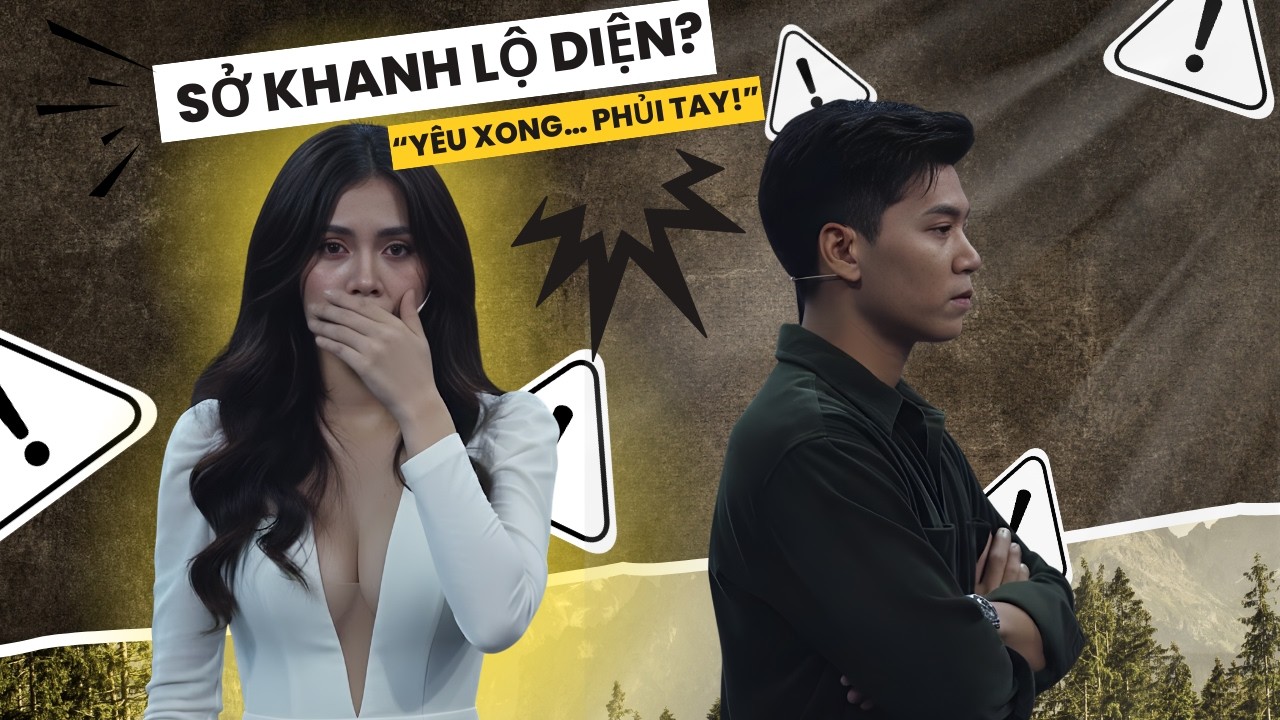 💥💔 SỞ KHANH LỘ MẶT! Chinh phục xong liền phủi tay, cái kết khiến ai cũng sốc 😱⚡