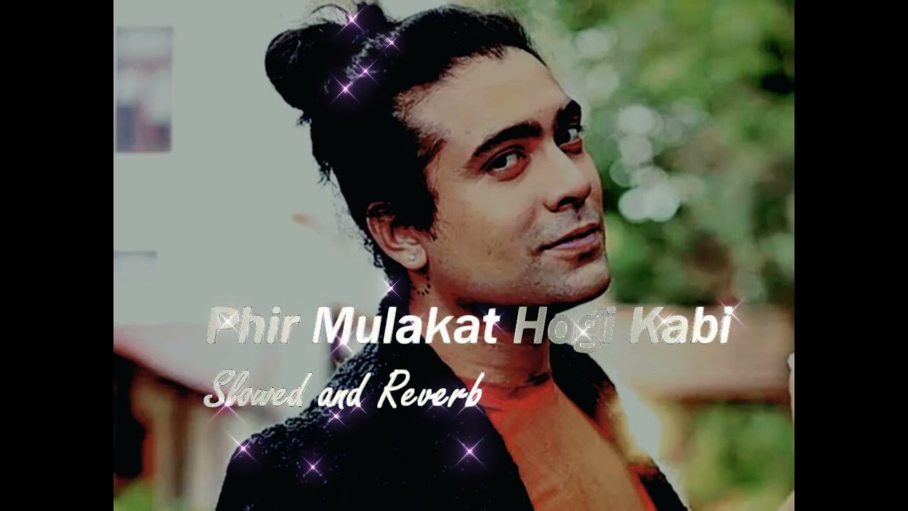 Phir Mulakat Hogi Kabi || Slowed and Reverb || Jubin nautiyal