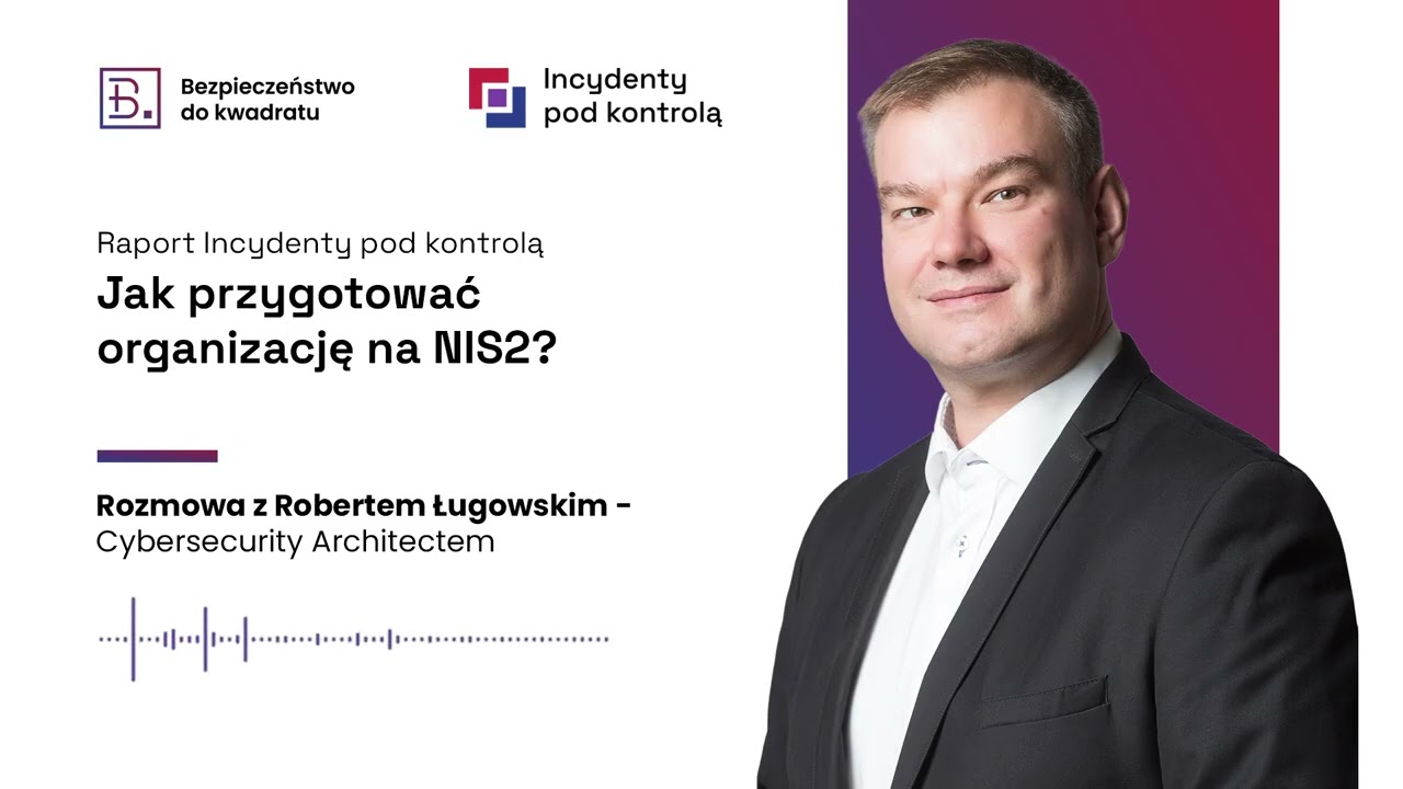 Jak przygotować organizację na NIS2? (gościnnie Robert Ługowski - Cybersecurity Architect)
