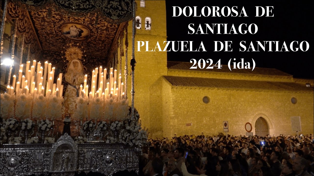 DOLOROSA DE SANTIAGO CIUDAD REAL || PLAZUELA DE SANTIAGO || 2024 ida