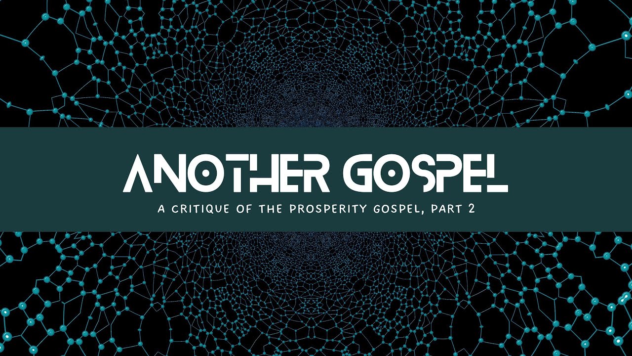 18. Another Gospel: A Critique of the Prosperity Gospel, Part 2