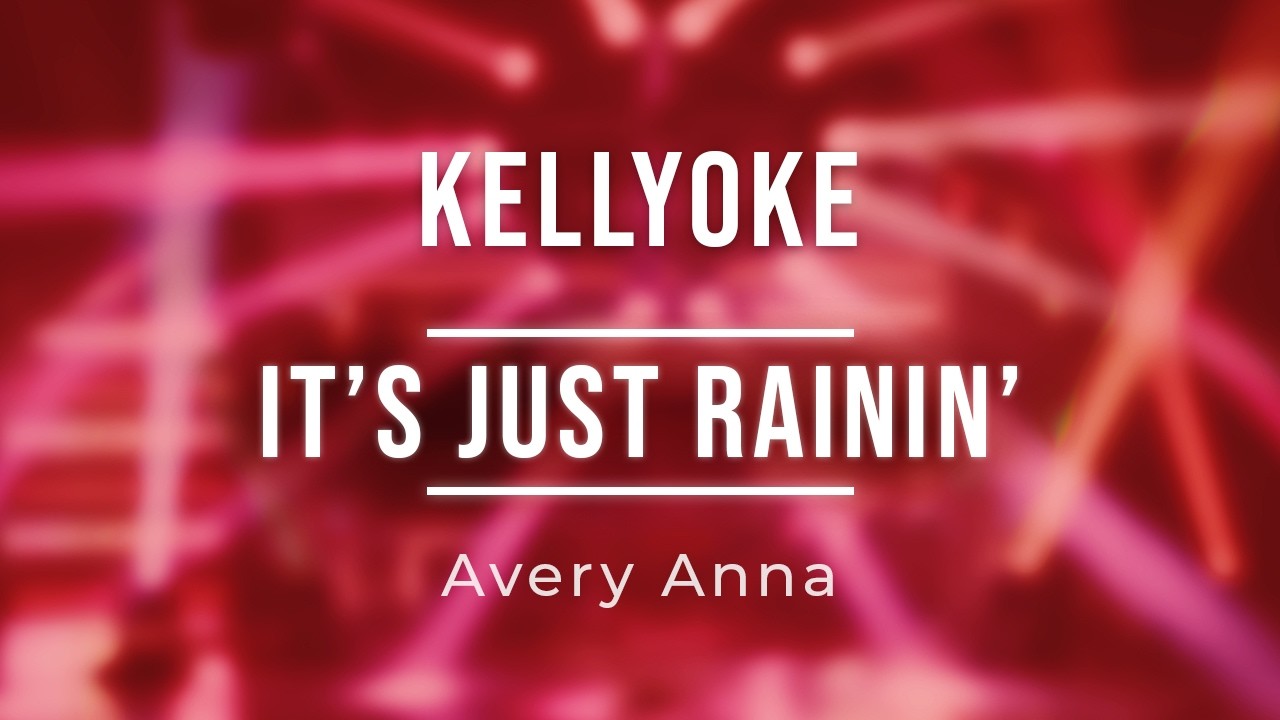 Kellyoke | it's just rainin' (Avery Anna)