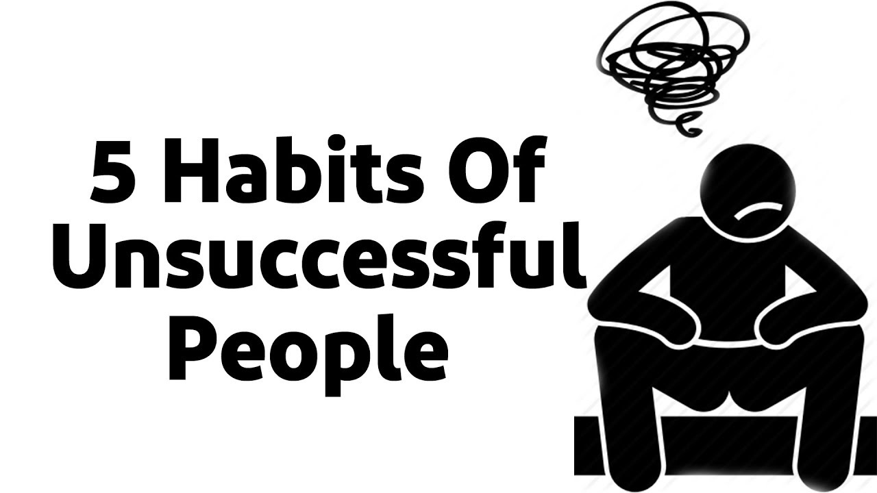 5 Habits Of Unsuccessful People