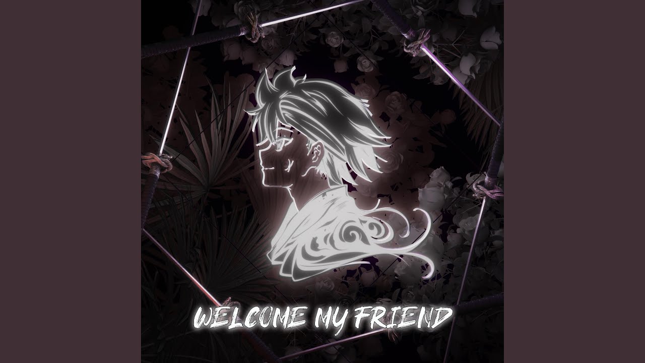Welcome My Friend