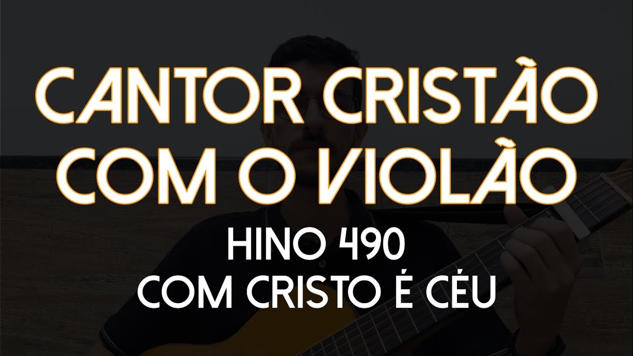 Hino 490 - Com Cristo é Céu (Cantor Cristão com Violão)