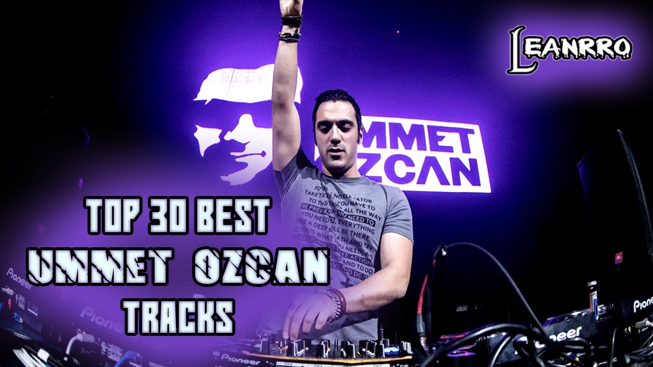 TOP 30: BEST UMMET OZCAN TRACKS