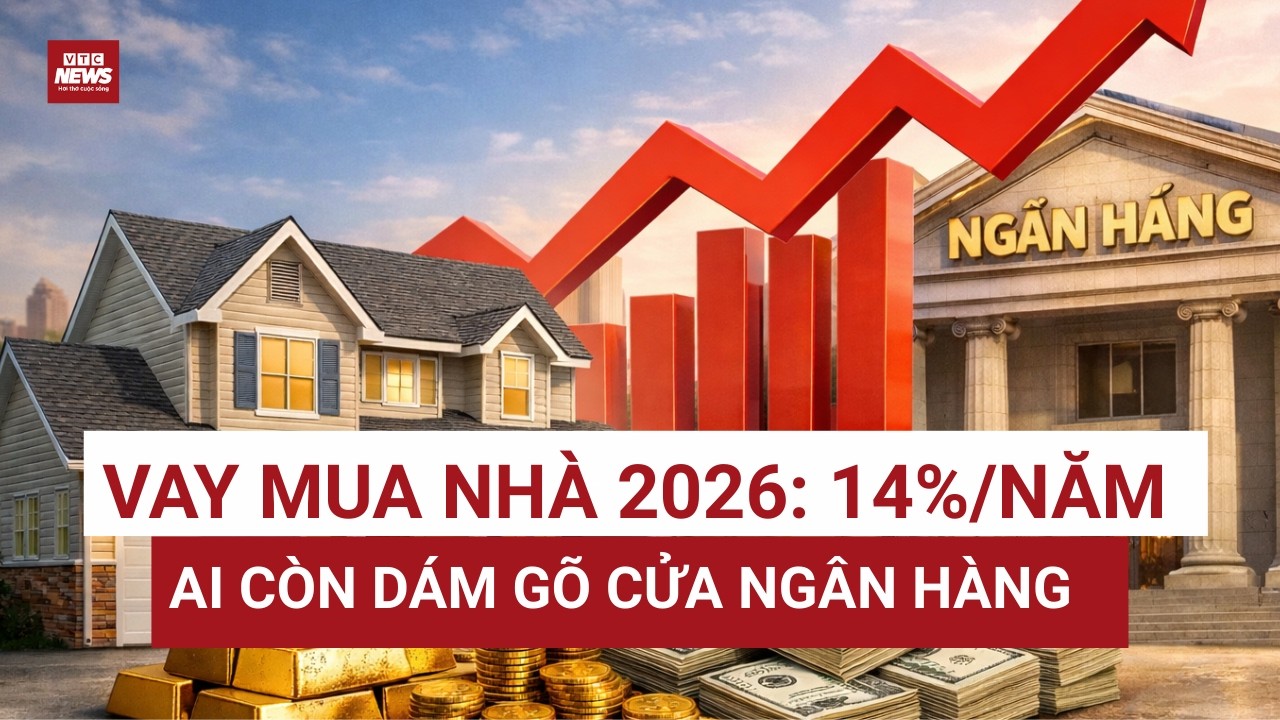 Lãi suất vay mua nhà 2026 tăng vọt trên diện rộng chạm 14%: Tín dụng BĐS bước vào chu kỳ siết mạnh?