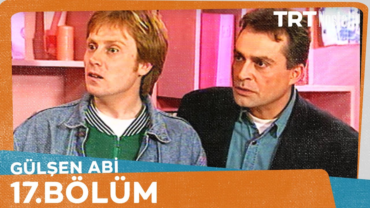 Gülşen Abi 17. Bölüm