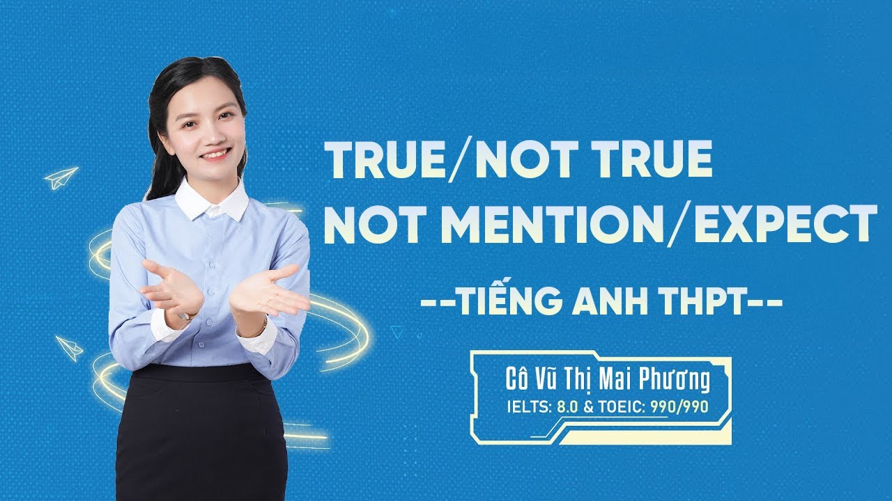 Cách Làm Câu Hỏi True / Not True / Not Mentioned / Except | Đọc Hiểu 5 Câu | Cô Mai Phương