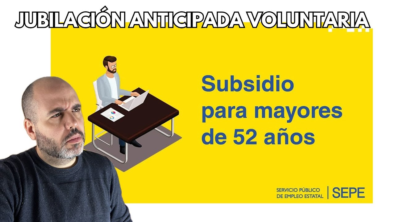 Subsidio +52 Años y Jubilación ANTICIPADA VOLUNTARIA ¿Realmente Me BENEFICIA?