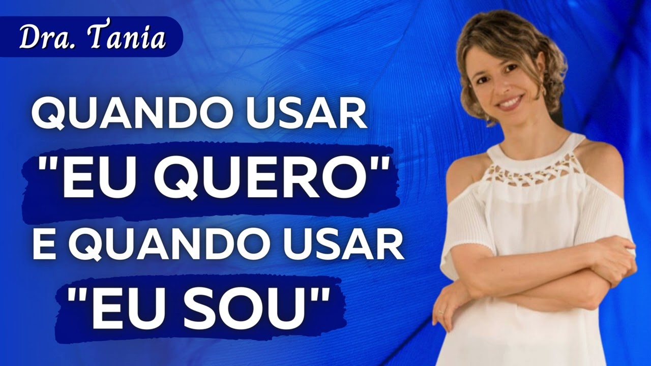 Quando é melhor usar “eu quero” ao invés de “eu sou” | Dra. Tania