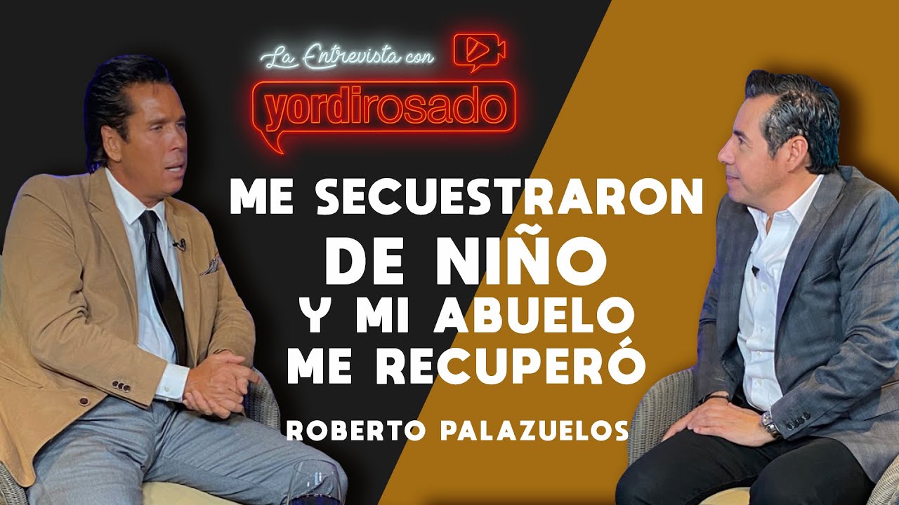 ME RAPTARON de niño y mi abuelo ME RECUPERÓ | Roberto Palazuelos | La entrevista con Yordi Rosado
