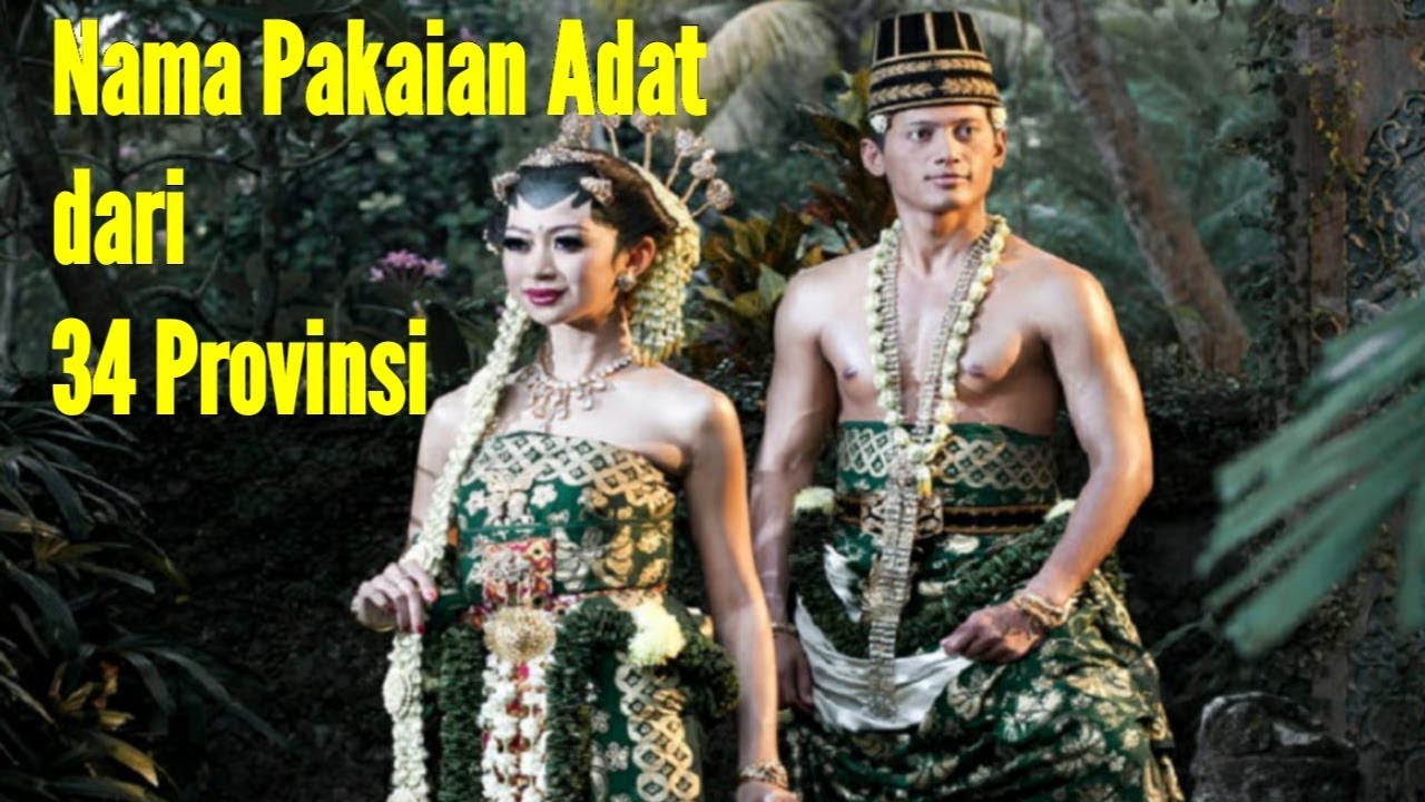 34 Pakaian Adat dan Namanya dari 34 Provinsi di Indonesia yang Memukau