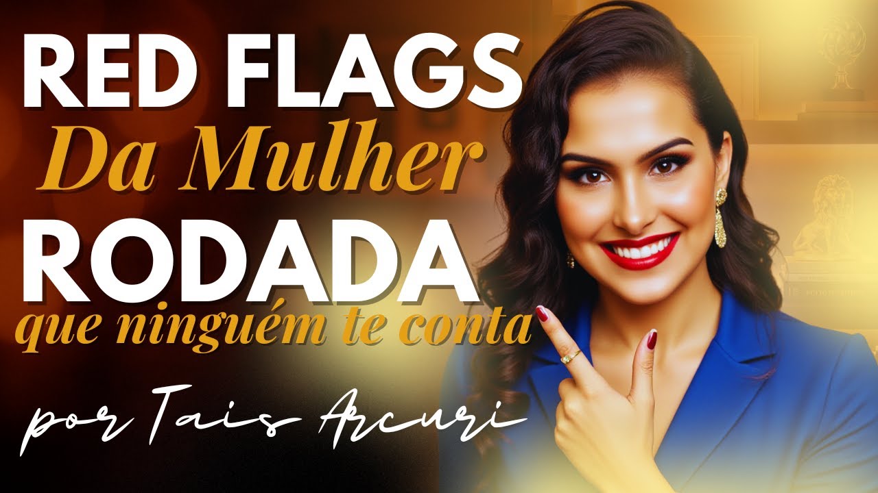 RED FLAGS FEMININAS: DA MULHER RODADA, FUJA DE MULHER ASSIM!